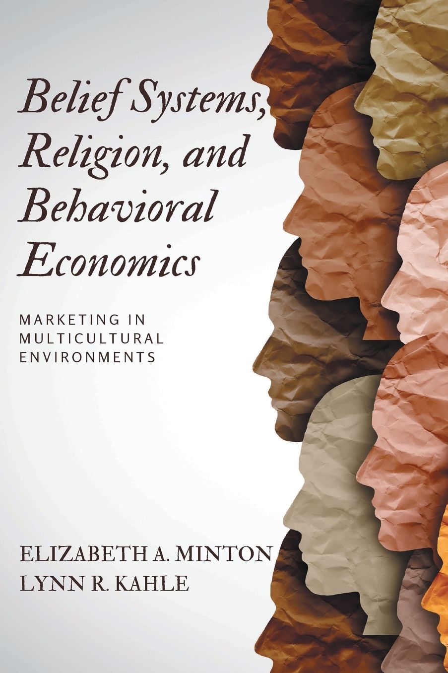 Belief Systems, Religion, and Behavioral Economics: Marketing in Multicultural Environments