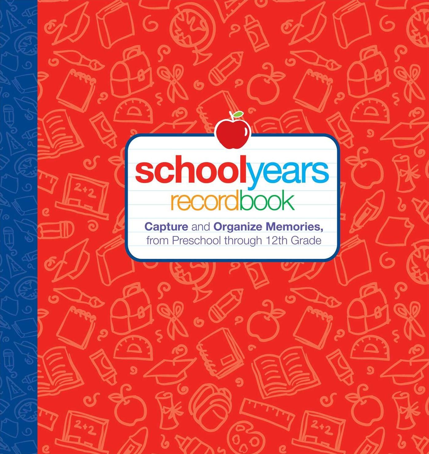 School Years: Record Book: Capture and Organize Memories from Preschool through 12th Grade