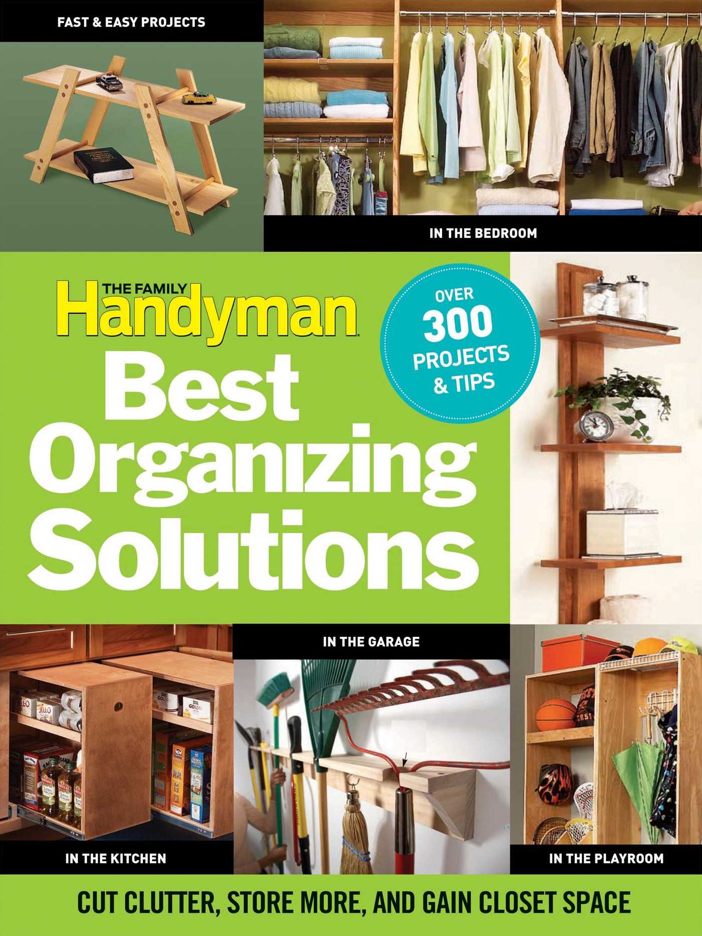 The Family Handyman's Best Organizing Solutions: Cut Clutter, Store More, and Gain Acres of Closet Space