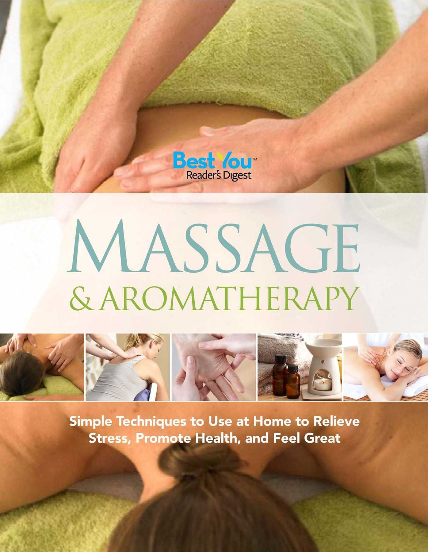 Massage and Aromatherapy: Simple Techniques to Use at Home to Relieve Stress, Promote Health, and FeelGreat