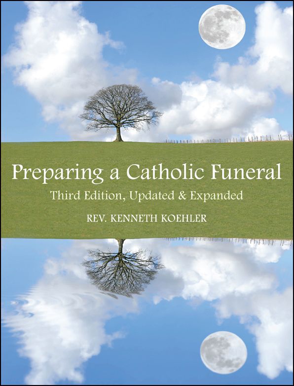 Preparing a Catholic Funeral: Third Edition, Updated & Expanded