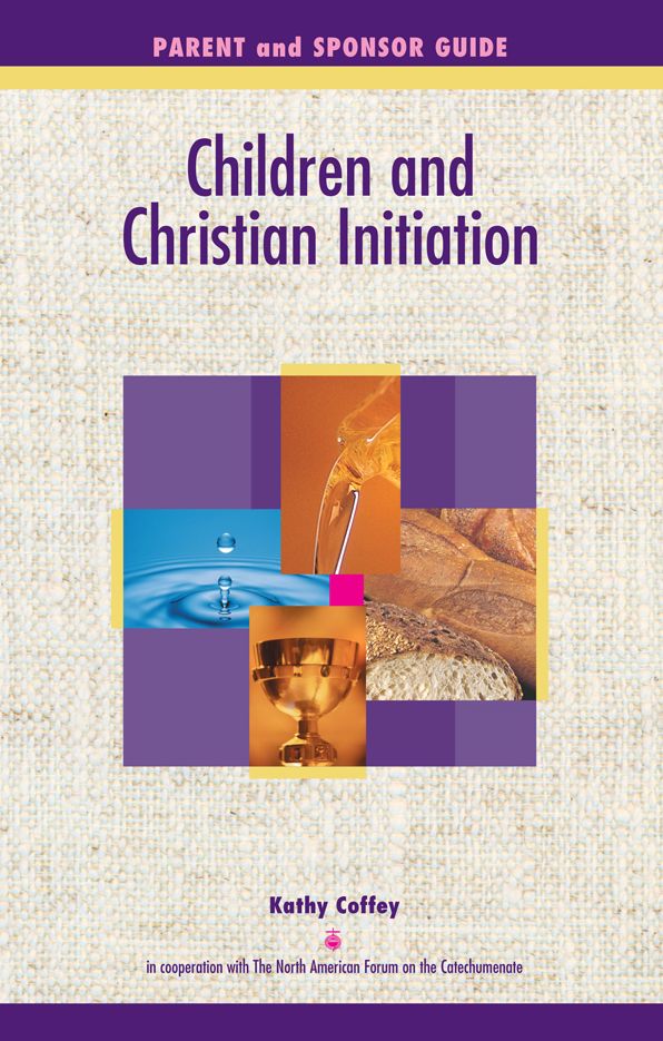 Children and Christian Initiation Parent/Sponsor Guide: Catholic Program