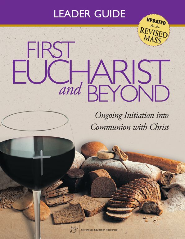 First Eucharist & Beyond Leader Guide: Ongoing Initiation into Communion with Christ