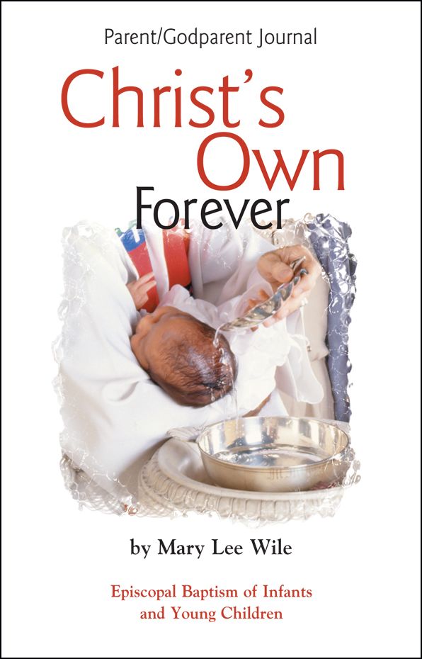 Christ's Own Forever Parent-God Parent Journal: Episcopal Baptism of Infants and Young Children
