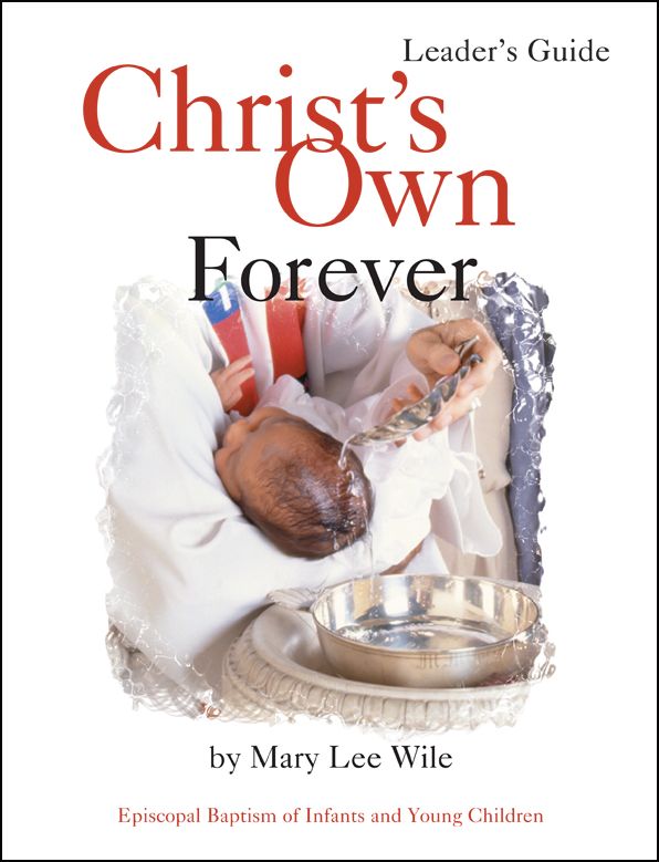Christ's Own Forever Leader Guide: Episcopal Baptism of Infants and Young Children