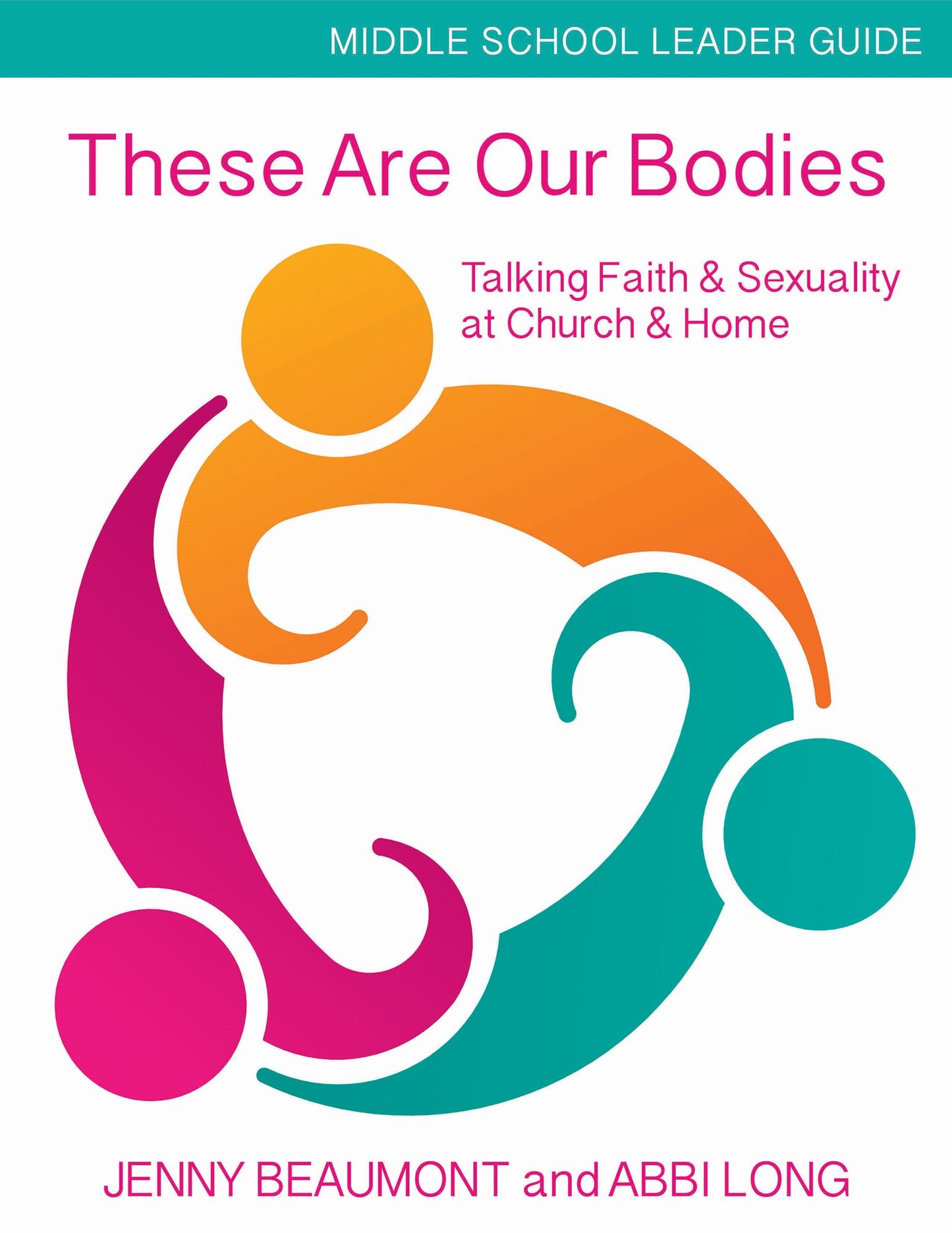 These Are Our Bodies: Talking Faith & Sexuality at Church & Home - Middle School Leader Guide