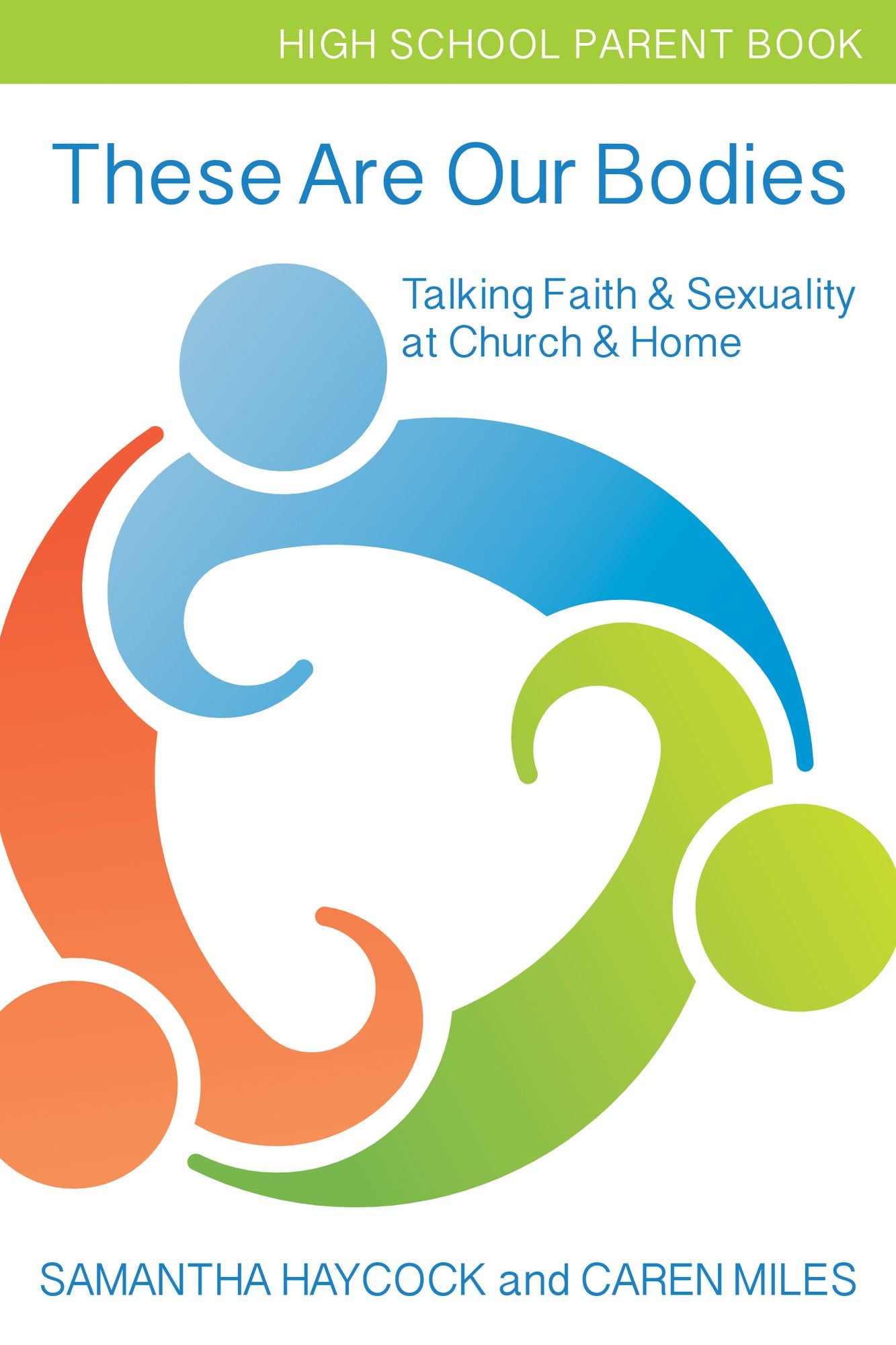 These Are Our Bodies: Talking Faith & Sexuality at Church & Home (High School Parent Book)
