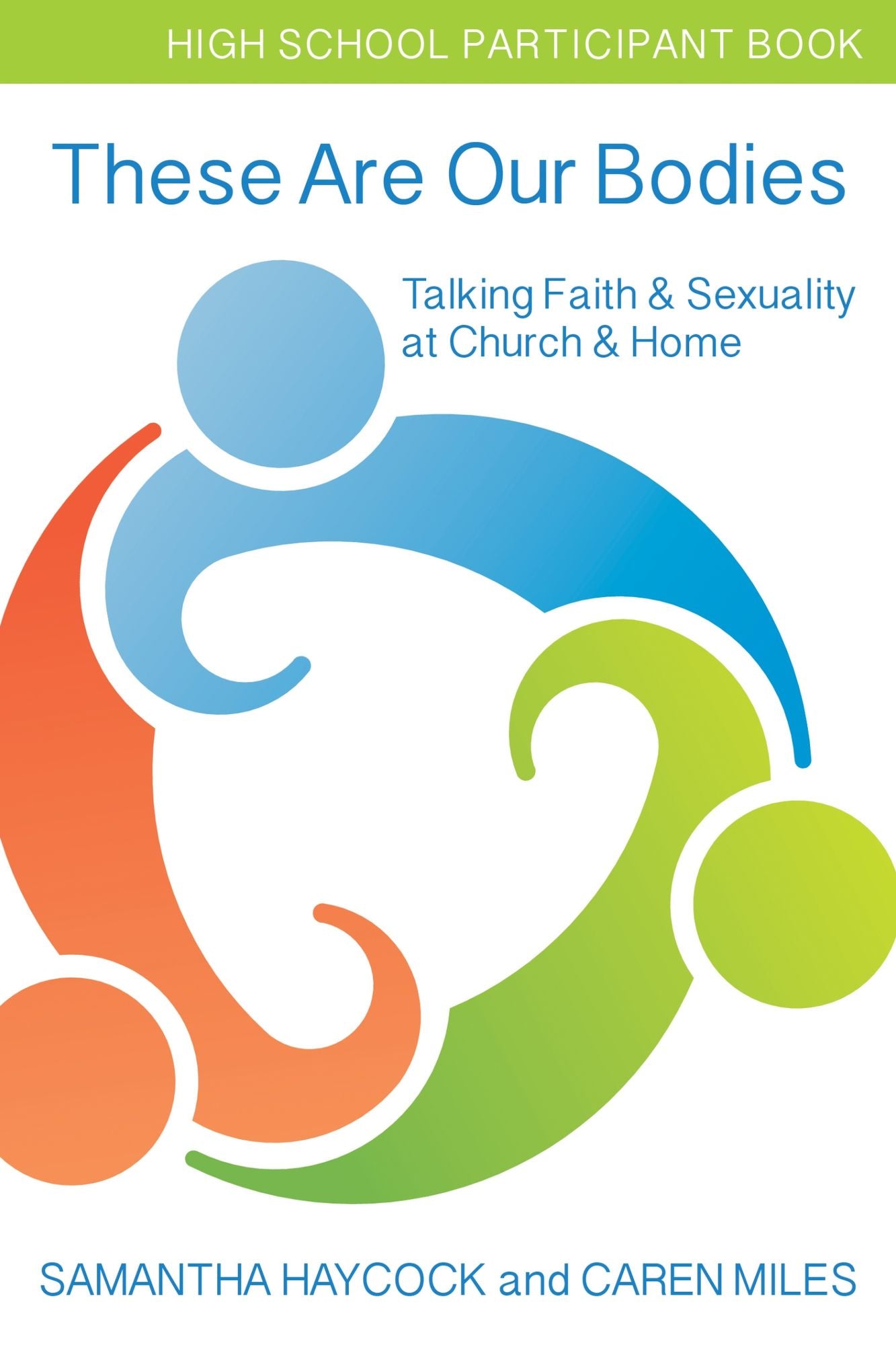 These Are Our Bodies: Talking Faith & Sexuality at Church & Home (High School Participant Book)