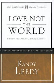 Love Not the World: Winning the War Against Worldliness