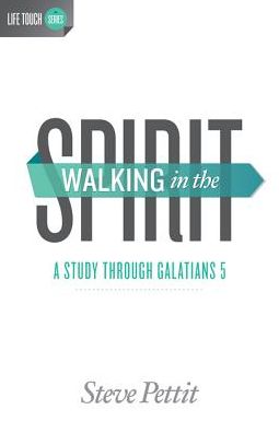 Walking in the Spirit: A Study Through Galatians 5: A Study Through Galatians 5