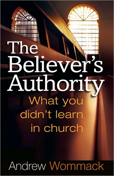 Believer's Authority: What You Didn't Learn in Church