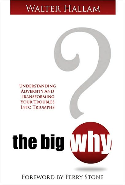 The Big Why? Understanding Adversity and Transforming Your Troubles Into Triumphs