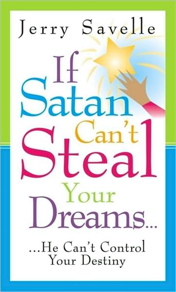 If Satan Can't Steal Your Dreams...He Can't Control Your Destiny