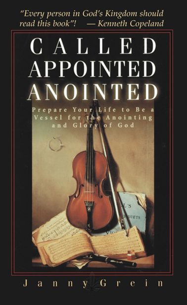 Called, Appointed, Anointed: Prepare Your Life to Be a Vessel for the Anointing & Glory of God