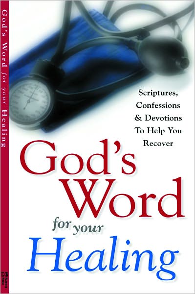God's Word for Your Healing: Scriptures, Confessions and Devotions to Help You Recover