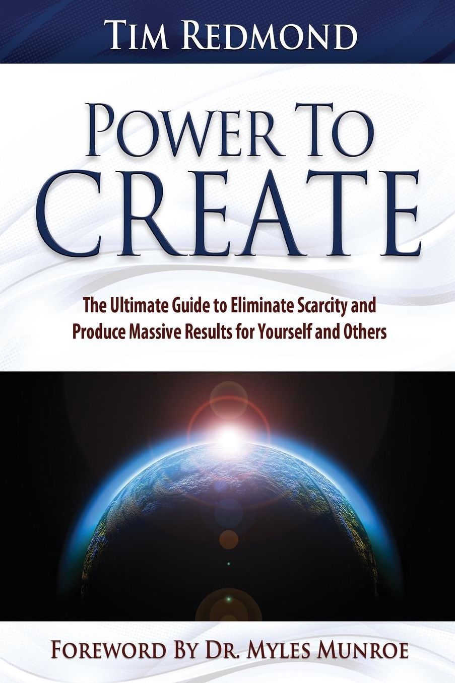 Power to Create: The Ultimate Guide to Eliminate Scarcity and Produce Massive Results for Yourself and Others