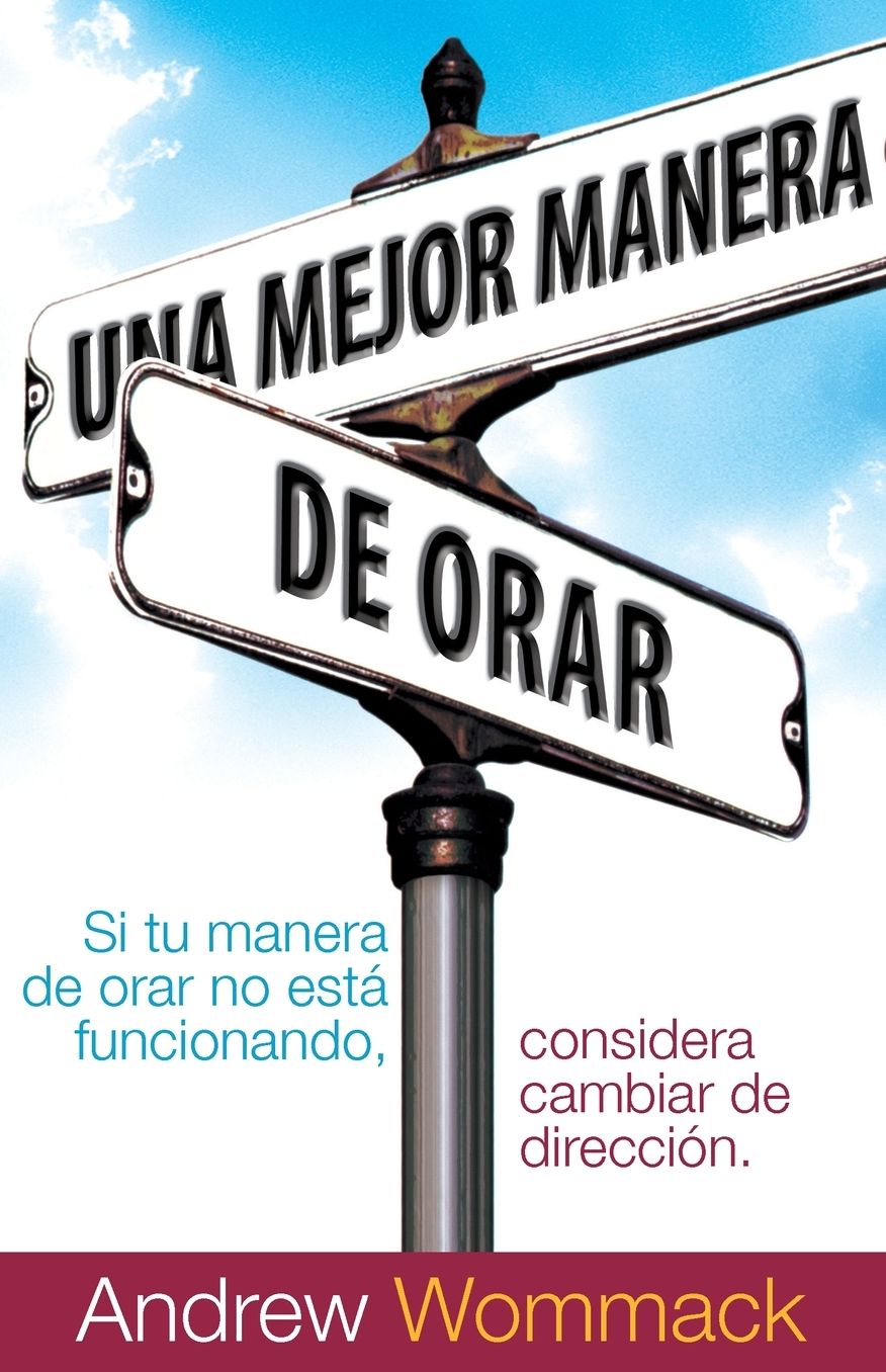 Una Mejor Manera De Orar: Better Way to Pray (Spanish)