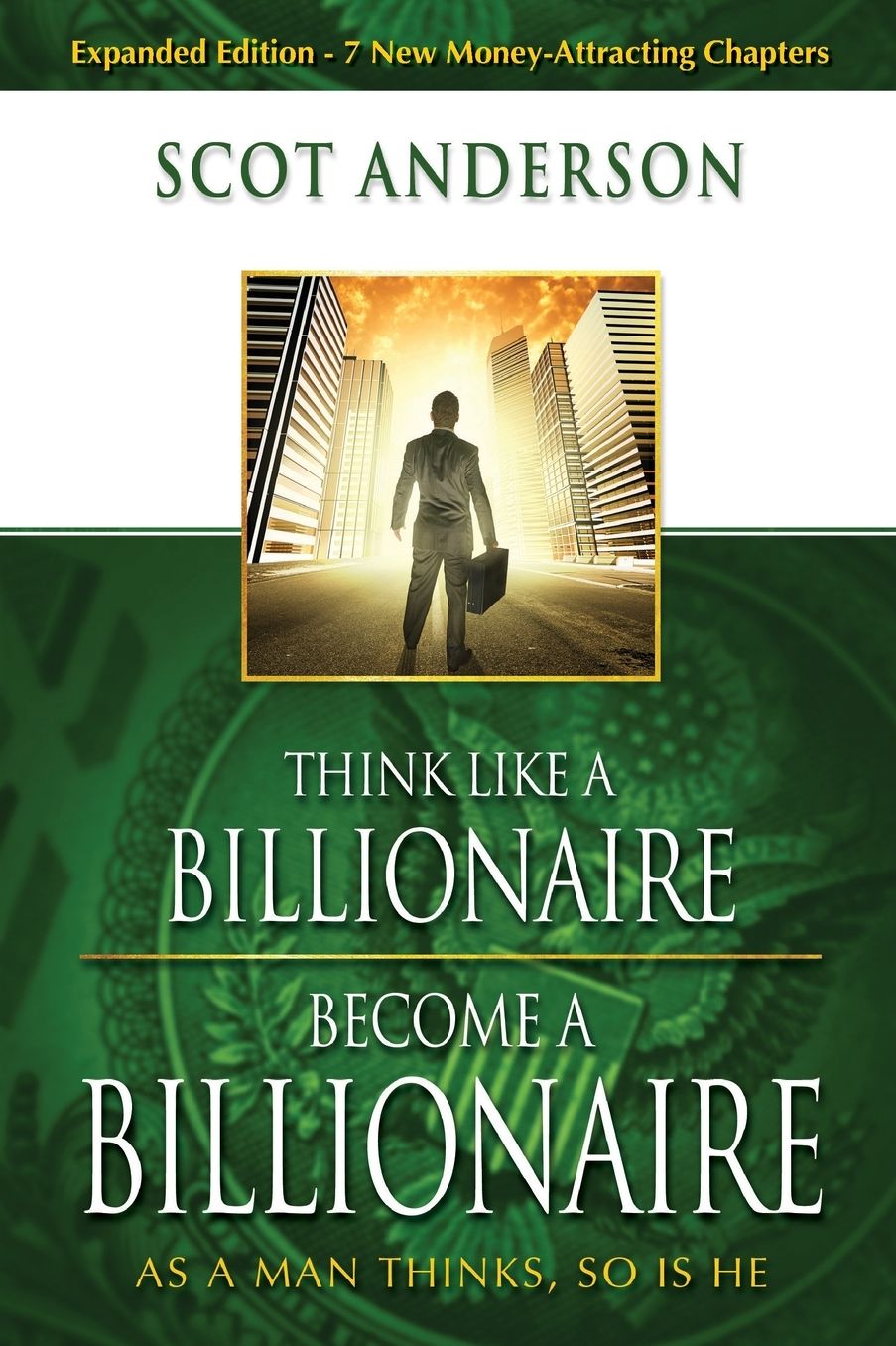 Think Like A Billionaire, Become A Billionaire: As A Man Thinks, So Is He