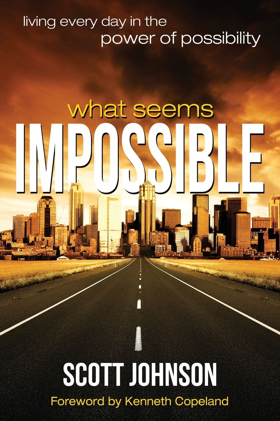 What Seems Impossible: Living Every Day In The Power of Possibility