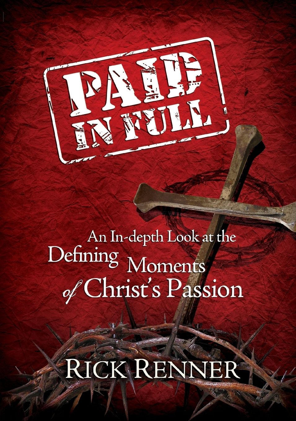 Paid in Full: An In-Depth Look at the Defining Moments of Christ's Passion