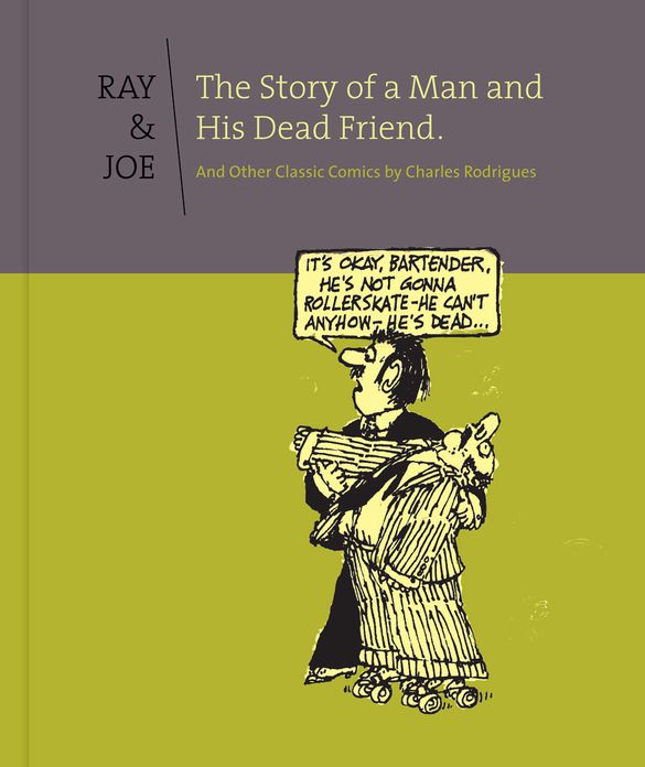 Ray and Joe: The Story Of A Man And His Dead Friend And Other Classic Comics