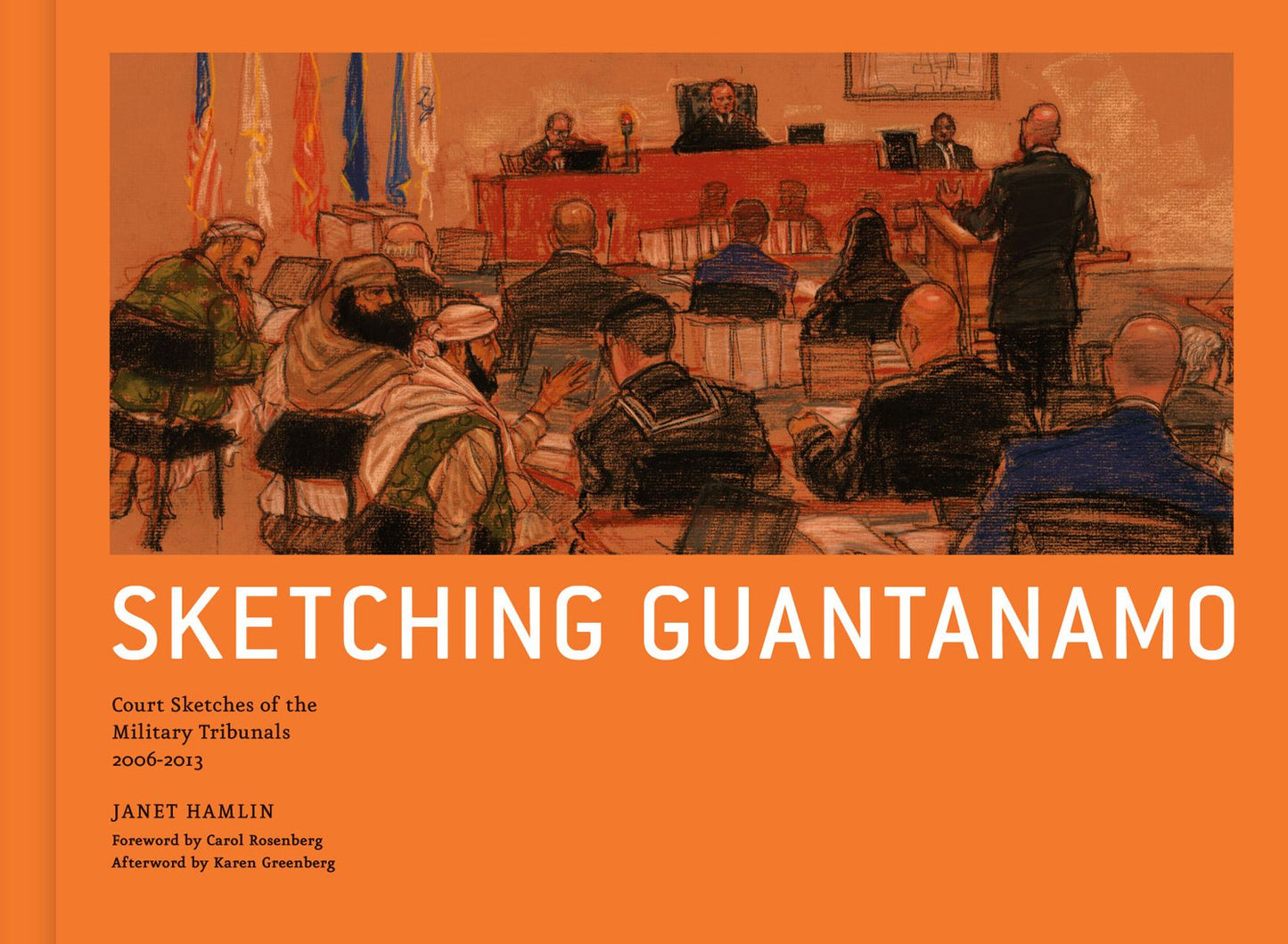 Sketching Guantanamo: Court Sketches of the Military Tribunals, 2006-2013