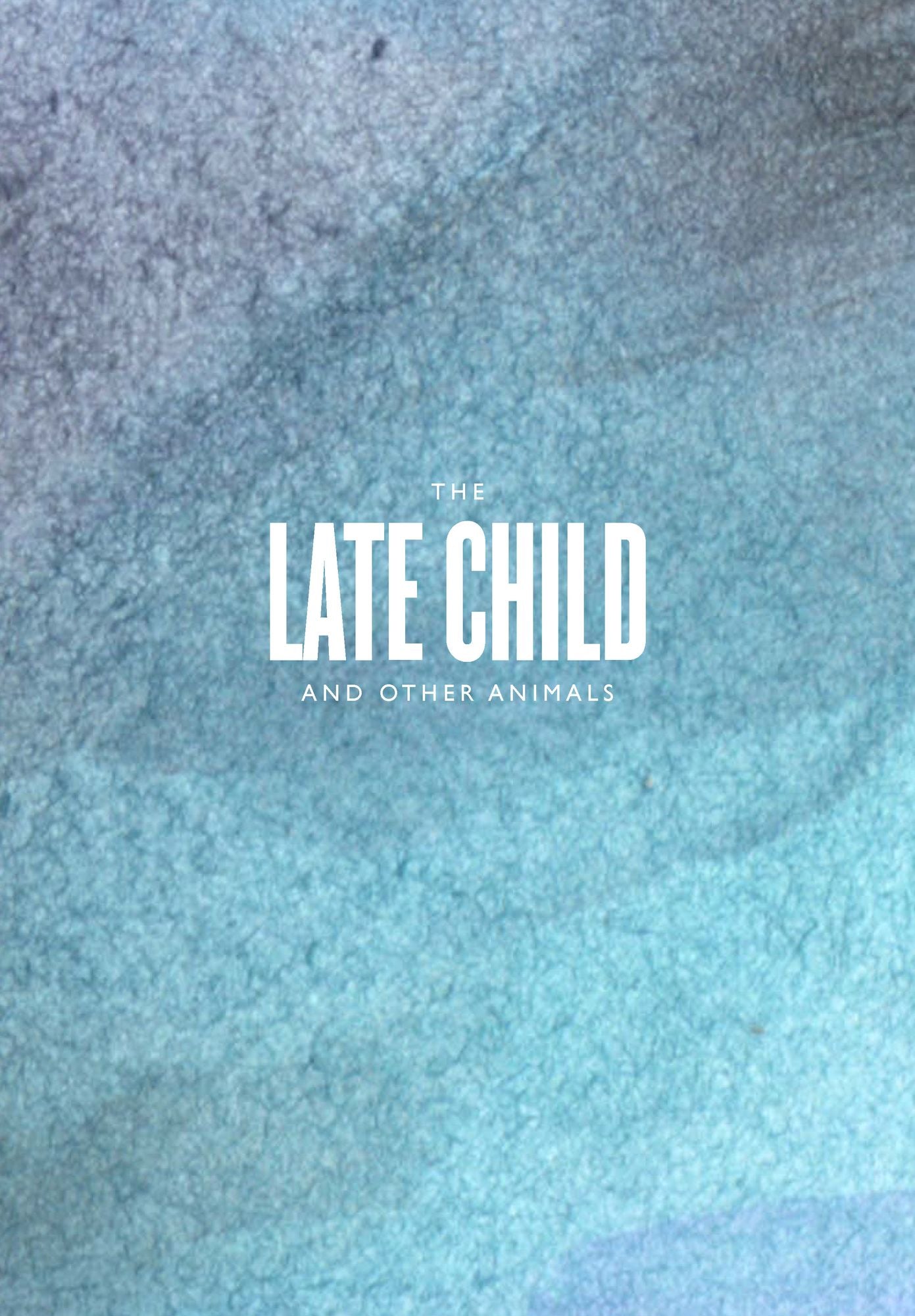 The Late Child And Other Animals