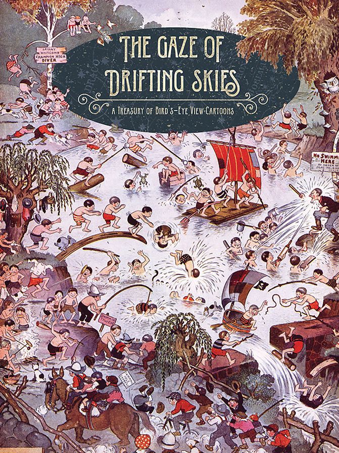 The Gaze Of Drifting Skies: A Treasury Of Bird's Eye Cartoon Views