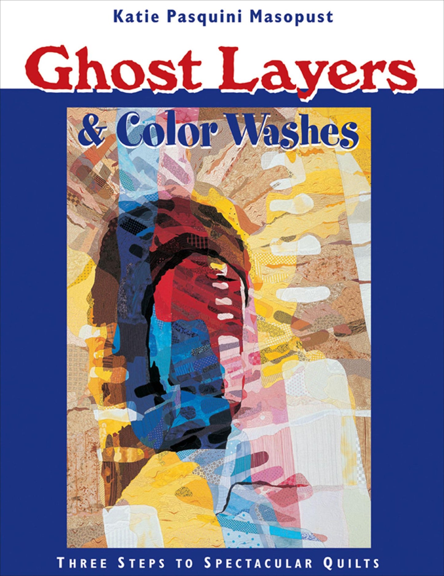 Ghost Layers & Color Washes: Three Steps to Spectacular Quilts