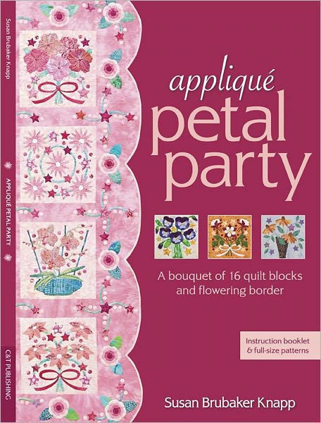 Applique Petal Party: A Bouquet of 16 Blocks & Flowering Border