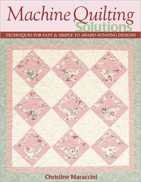 Machine Quilting Solutions: Techniques for Fast & Simple to Award-Winning Designs (PagePerfect NOOK Book)