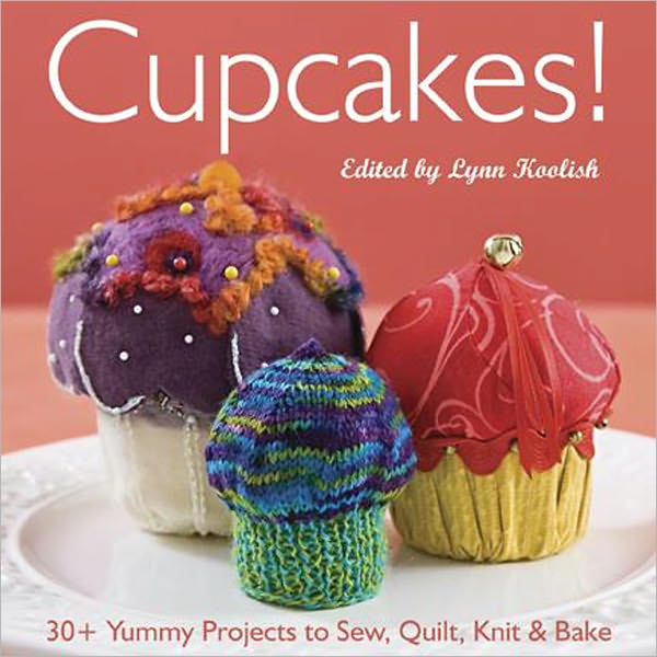 Cupcakes!: 30+ Yummy Projects to Sew, Quilt, Knit & Bake (PagePerfect NOOK Book)
