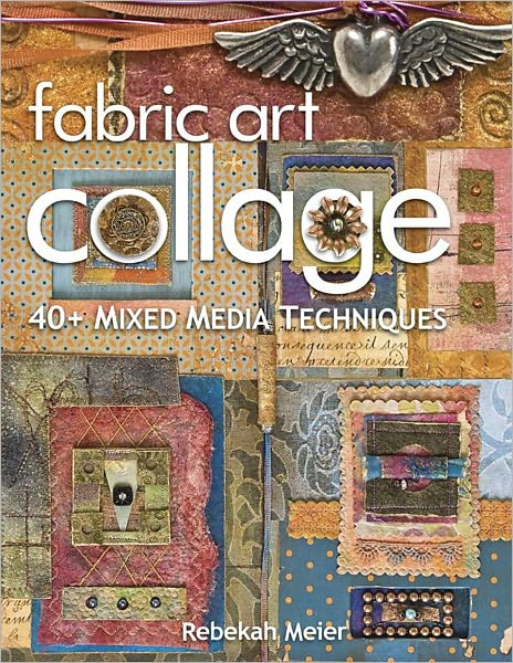 Fabric Art Collage-40+ Mixed Media Techniques (PagePerfect NOOK Book)