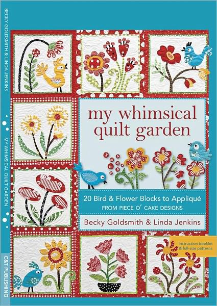 My Whimsical Quilt Garden: 20 Bird & Flower Blocks to Appliqué from Piece O' Cake Designs (PagePerfect NOOK Book)