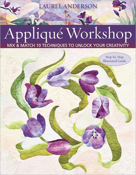 Applique Workshop: Mix & Match 10 Techniques to Unlock Your Creativity