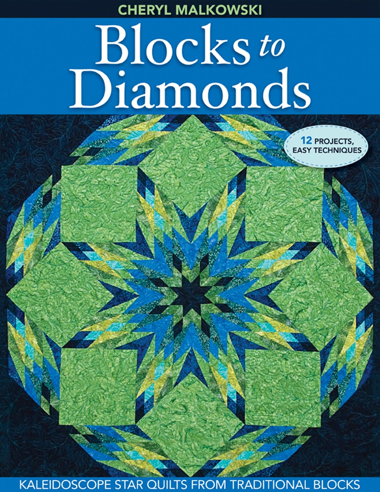 Blocks to Diamonds: Kaleidoscope Star Quilts from Traditional Blocks