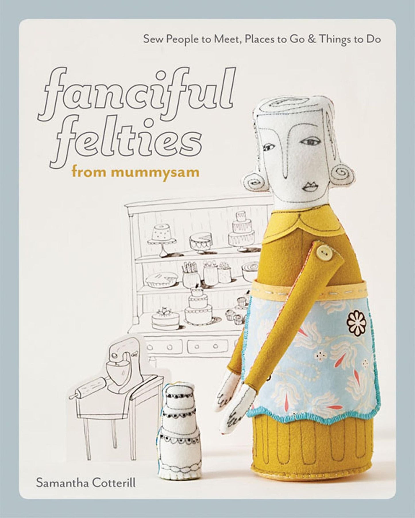 Fanciful Felties from MummySam: Sew People to Meet, Places to Go & Things to Do