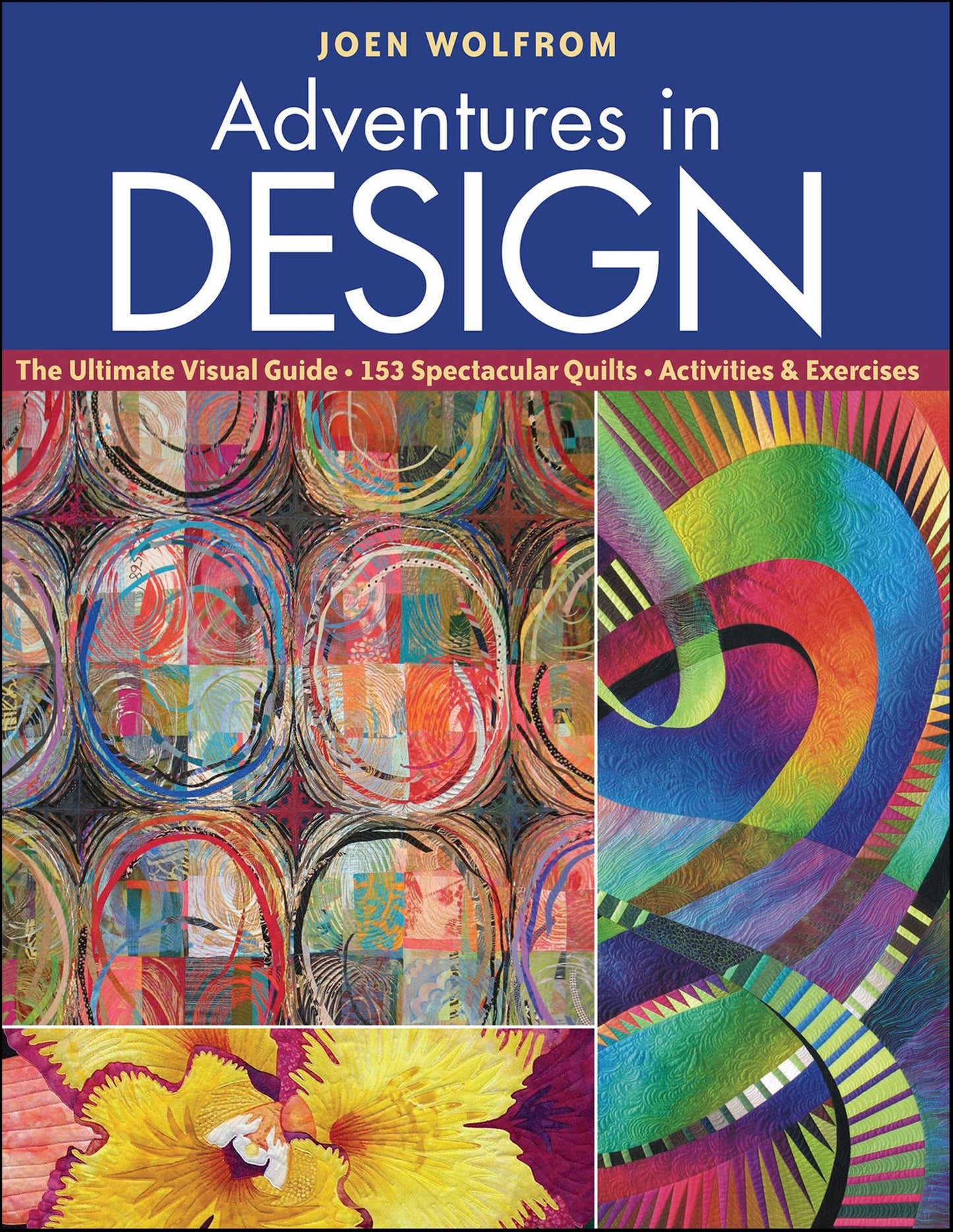 Adventures in Design: The Ultimate Visual Guide, 153 Spectacular Quilts, Activities & Exercises