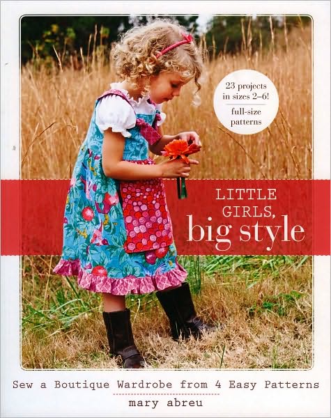 Little Girls, Big Style: Sew a Boutique Wardrobe from 4 Easy Patterns