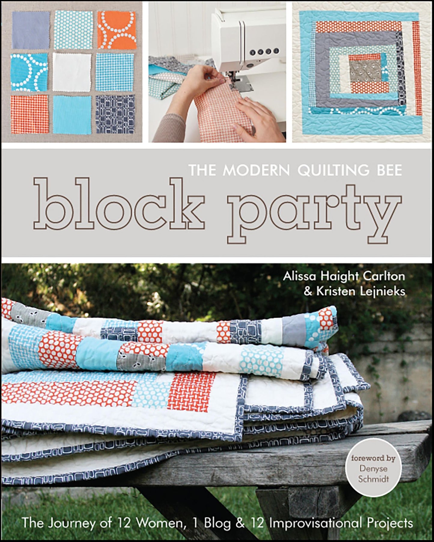 Block Party--The Modern Quilting Bee: The Journey of 12 Women, 1 Blog, & 12 Improvisational Projects