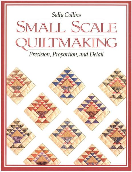 Small Scale Quiltmaking: Precision, Proportion, and Detail (PagePerfect NOOK Book)