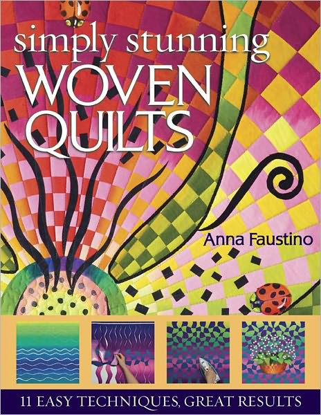 Simply Stunning Woven Quilts: 11 Easy Techniques, Great Results