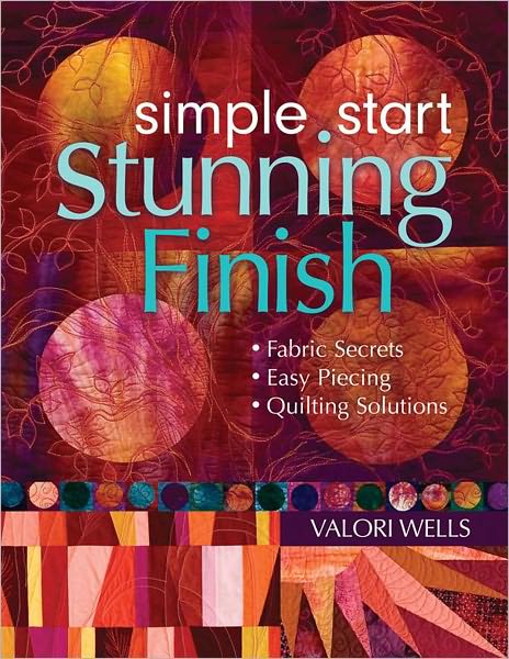 Simple Start-Stunning Finish: Fabric Secrets - Easy Piecing - Quilting Solutions (PagePerfect NOOK Book)