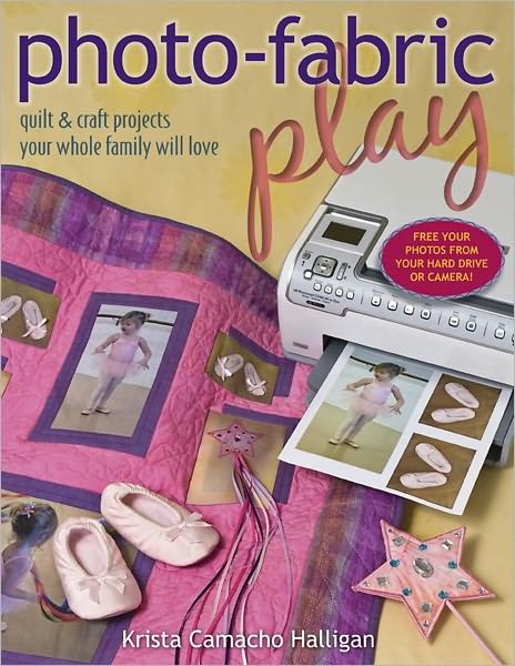 Photo Fabric Play: Quilt & Craft Projects Your Whole Family Will Love