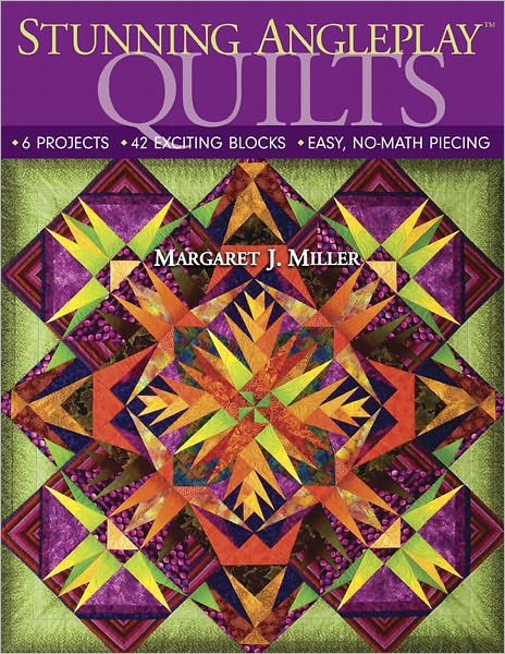 Stunning AnglePlay Quilts: 6 Projects - 42 Exciting Blocks - Easy, No-Math Piecing