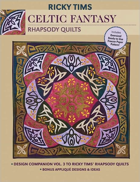 Celtic Fantasy-Rhapsody Quilts: Design Companion Vol. 3 to Ricky Tims' Rhapsody Quilts Full-Size Freezer Paper Pattern Bonus Applique Designs & Ideas (PagePerfect NOOK Book)