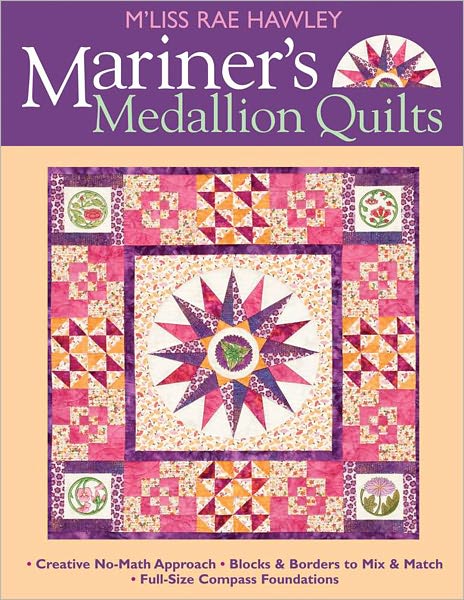 Mariners Medallion Quilts: Creative No-Math Approach - Blocks & Borders to Mix & Match - Full-Size Compass Foundations (PagePerfect NOOK Book)