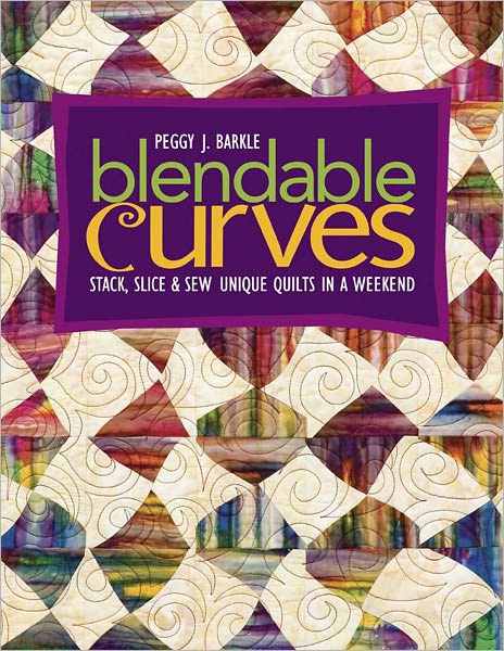 Blendable Curves: Stack, Slice & Sew Unique Quilts in a Weekend (PagePerfect NOOK Book)
