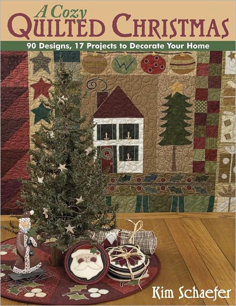 Cozy Quilted Christmas: 90 Designs, 17 Projects to Decorate Your Home