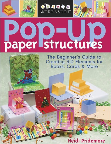 Pop Up Paper Structures: The Beginner's Guide to Creating 3-D Elements for Books, Cards & More